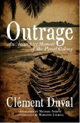 Outrage: An Anarchist Memoir of the Penal Colony by Clement Duval 9781604865004
