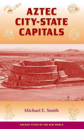 Aztec City-state Capitals by Michael Ernest Smith 9780813032450