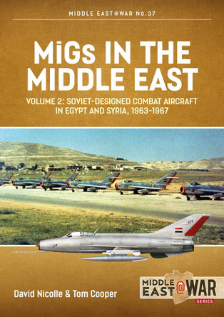 Migs in the Middle East, Volume 2: The Second Decade, 1967-1975 by David Nicolle 9781914059360