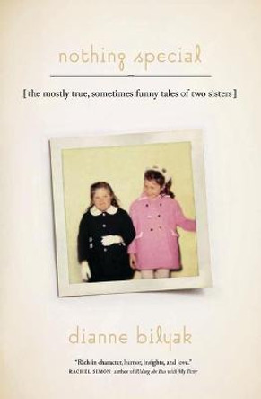 Nothing Special: The Mostly True, Sometimes Funny Tales of Two Sisters by Dianne Bilyak