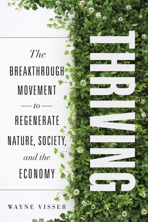 Thriving: The Breakthrough Movement to Regenerate Nature, Society, and the Economy by Wayne Visser 9781639080076