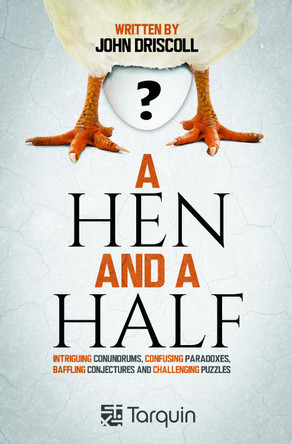 A Hen and a Half: Intriguing Conundrums, Confusing Paradoxes, Baffling Conjectures and Challenging Puzzles by John Driscoll 9781913565626