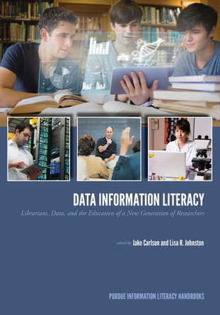 Data Information Literacy: Librarians, Data and the Education of a New Generation of Researchers by Jake Carlson 9781557536969