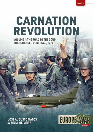 Carnation Revolution Volume 1: The Road to the Coup That Changed Portugal, 1974 by Jose Augusto Matos 9781804513668
