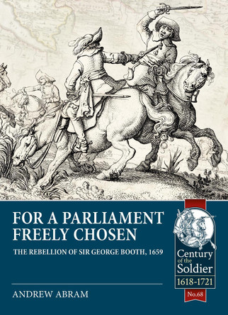 For a Parliament Freely Chosen: The Rebellion of Sir George Booth, 1659 by Andrew Abram 9781914059322