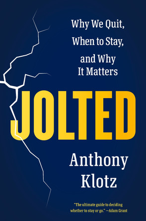 Jolted: Why We Quit, When to Stay, and Why It Matters by Anthony Klotz 9780593655597