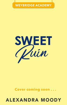 Sweet Ruin (Weybridge Academy) Alexandra Moody 9780008830175
