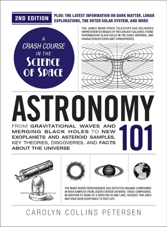 Astronomy 101, 2nd Edition: From Gravitational Waves and Merging Black Holes to New Exoplanets and Asteroid Samples, Key Theories, Discoveries, and Facts about the Universe Carolyn Collins Petersen 9781507226230