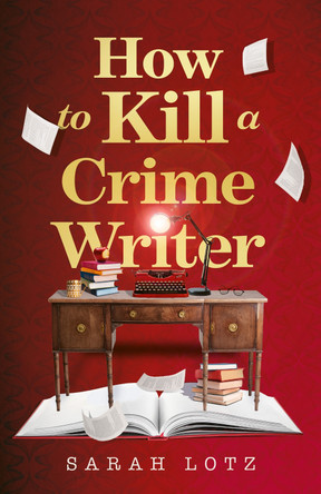 How to Kill a Crime Writer Sarah Lotz 9780008464097
