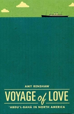 Voyage of Love: Abdu'l-Baha in North America by Amy Renshaw 9780877437147