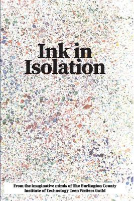 Ink In Isolation by BCIT Medford Teen Writers Guild 9781098375096