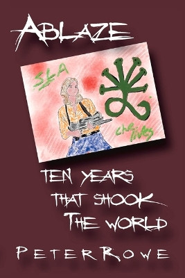 Ablaze: Ten Years That Shook the World by Peter Rowe 9781098398026