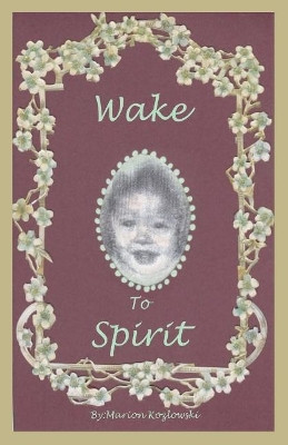 Wake to Spirit by Marion Kozlowski 9781543985894