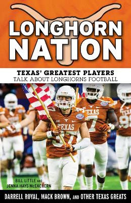 Longhorn Nation: Texas' Greatest Players Talk About Longhorns Football by Bill Little 9781629371269