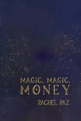 Magic, Magic, Money by Rachel Paz 9781667818320