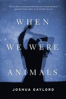 When We Were Animals by Joshua Gaylord 9780316297905