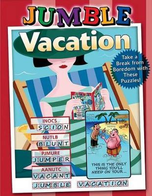 Jumble(r) Vacation: Take a Break from Boredom with These Puzzles! by Tribune Media Services 9781600787966
