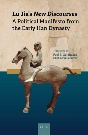 Lu Jia's <i>New Discourses</i>: A Political Manifesto from the Early Han Dynasty by Paul Goldin 9789004419599