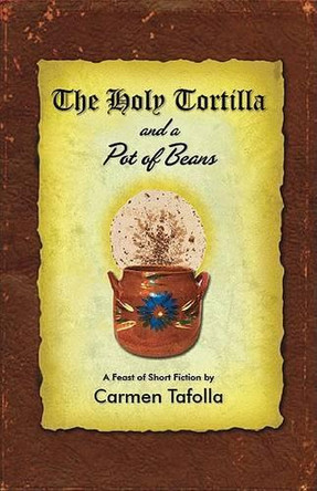 The Holy Tortilla and a Pot of Beans by Carmen Tafolla 9780916727499