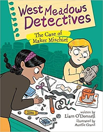 West Meadows Detectives: The Case of Maker Mischief by ,Liam O'Donnell 9781771473859