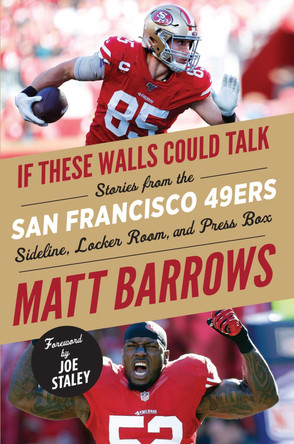 If These Walls Could Talk: San Francisco 49ers: Stories from the San Francisco 49ers Sideline, Locker Room, and Press Box by Matt Barrows 9781629378022
