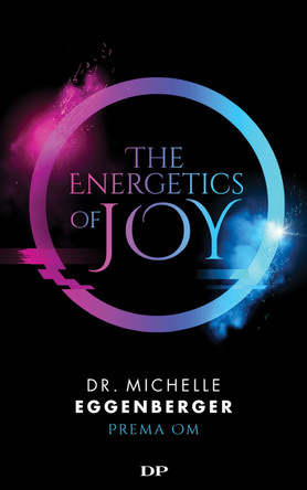 The Energetics of Joy: Natural Rebalancing Secrets to Stop Stressing and Start Living the Life You Want by Michelle Eggenberger 9781683092308