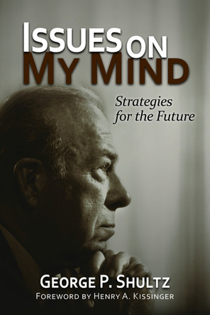 Issues on My Mind: Strategies for the Future by George P. Shultz 9780817916251