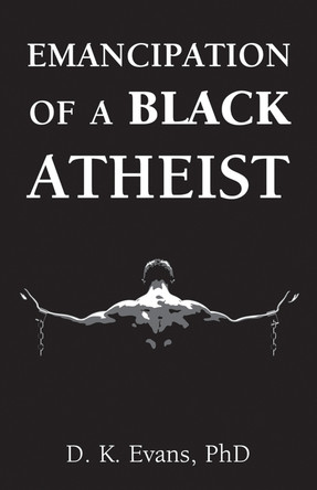Emancipation of a Black Atheist by D. K. Evans 9781634311465