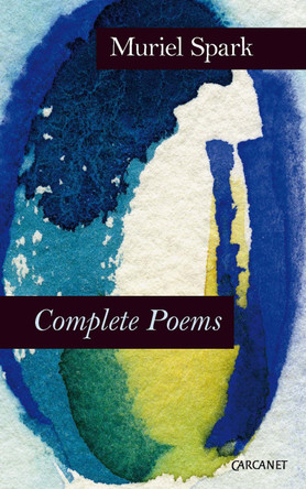 Complete Poems: Muriel Spark by Muriel Spark 9781784101244