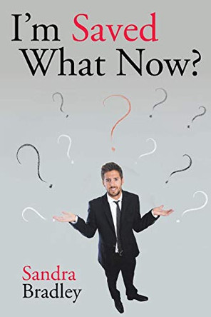 I'm Saved What Now? by Sandra Bradley 9781098019136