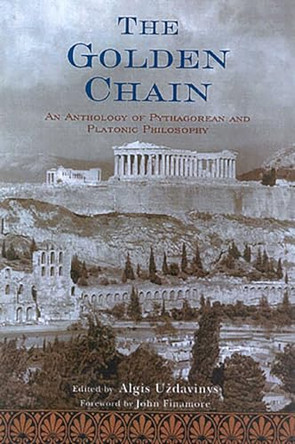 The Golden Chain: An Anthology of Pythagorean and Platonic Philosophy by Algis Uzdavinys 9780941532617