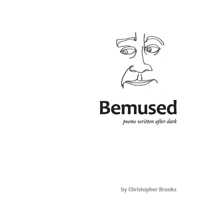 Bemused: poems written after dark by Christopher Brooks 9781098379537