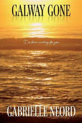Galway Gone: I've been waiting for you by Gabrielle Neord 9781098307875
