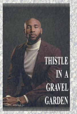 Thistle In A Gravel Garden by Troy Nelson Bibbins 9781098354664