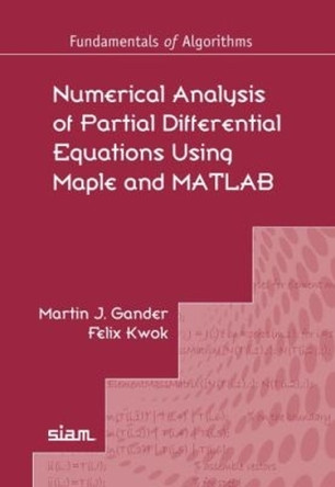 Numerical Analysis of Partial Differential Equations Using Maple and MATLAB by Martin J. Gander 9781611975307