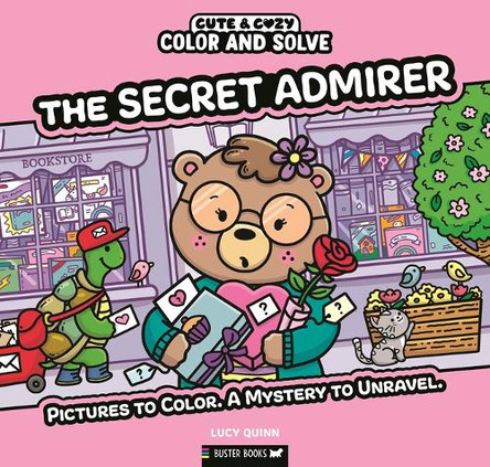 Color and Solve: The Secret Admirer: Pictures to Color. a Mystery to Unravel. by Lucy Quinn 9781837251650