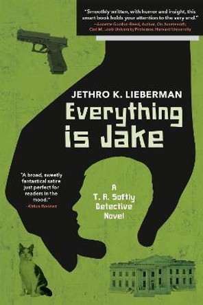 Everything Is Jake: A T. R. Softly Detective Novel: A Novel by Jethro K. Lieberman