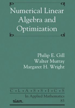 Numerical Linear Algebra and Optimization by Philip E. Gill 9781611976564