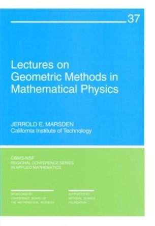 Lectures on Geometric Methods in Mathematical Physics by Jerrold E. Marsden 9780898711707