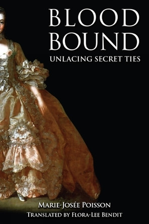 Blood Bound: Book 1: Unlacing Secret Ties by Marie-Josee Poisson 9781778490408