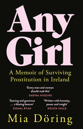 Any Girl: A Memoir of Surviving Prostitution in Ireland by Mia Döring 9781529371833