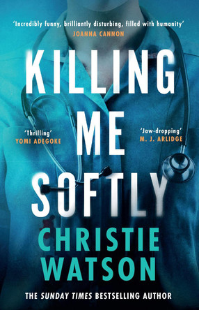 Killing Me Softly: The gripping new novel from the No. 1 Sunday Times bestselling author by Christie Watson 9781399613125