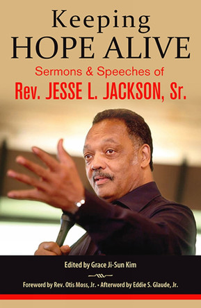Keeping Hope Alive: Sermons and Speeches of Rev. Jesse L. Jackson, Sr. by Jesse L Jackson Sr 9781626983595