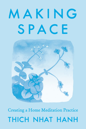 Making Space: Creating a Home Meditation Practice by Thich Nhat Hanh 9780938077190