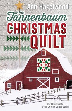 The Tannenbaum Christmas Quilt: Third Novel in the Door County Quilts Series by Ann Hazelwood