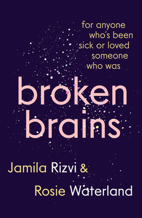 Broken Brains: For Anyone Who's Been Sick Or Loved Someone Who Was by Jamila Rizvi 9781760895334