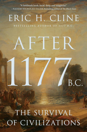 After 1177 B.C.: The Survival of Civilizations by Eric H. Cline 9780691256832