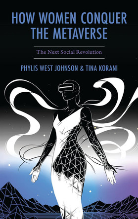 How Women Conquer the Metaverse: The Next Social Revolution Phylis West Johnson 9781666939415