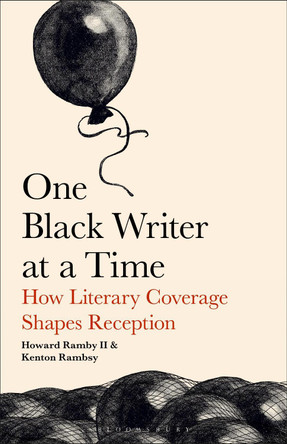 One Black Writer at a Time: How Literary Coverage Shapes Reception Professor Howard Rambsy II 9798765159149