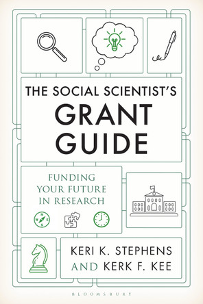 The Social Scientist's Grant Guide: Funding Your Future in Research Keri K. Stephens 9798881801861